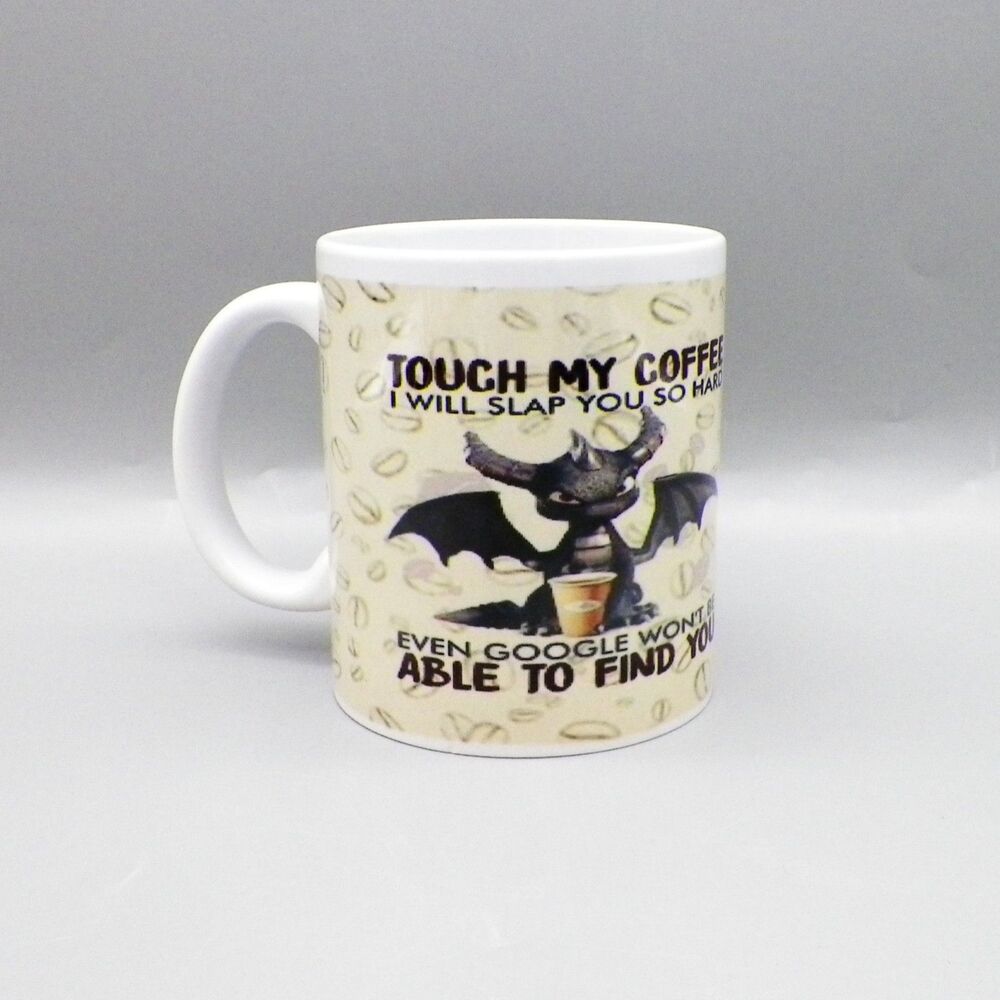 Dragon Coffee Cup Touch My Coffee I Will Slap You So Hard Even Google Wont